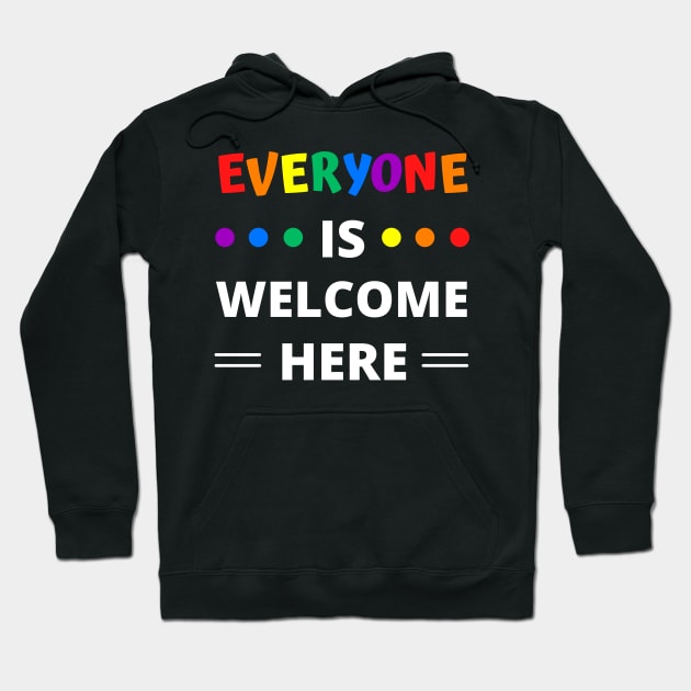 Everyone Is Welcome Here Hoodie by apparel.tolove@gmail.com